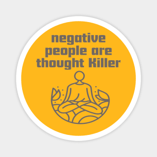Negative people are thought Killer. Magnet